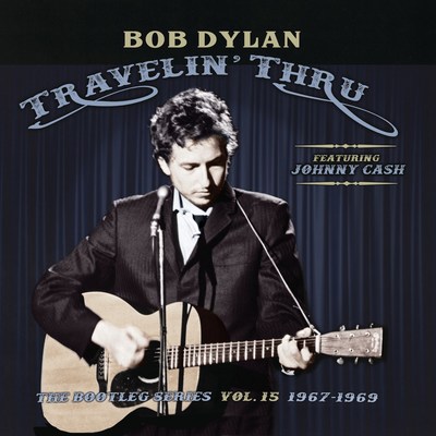 Bob Dylan (Featuring Johnny Cash) – Travelin' Thru, 1967 – 1969: The Bootleg Series Vol. 15 To Be Released By Columbia Records/Legacy Recordings Nov. 1